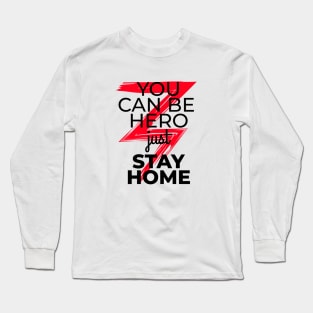 You can be hero just stay home Long Sleeve T-Shirt